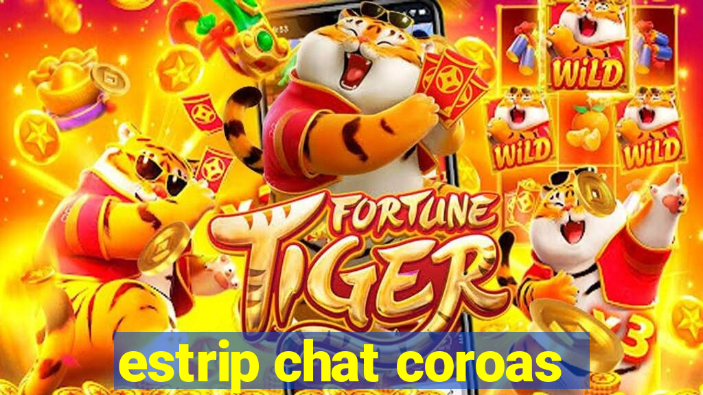 estrip chat coroas